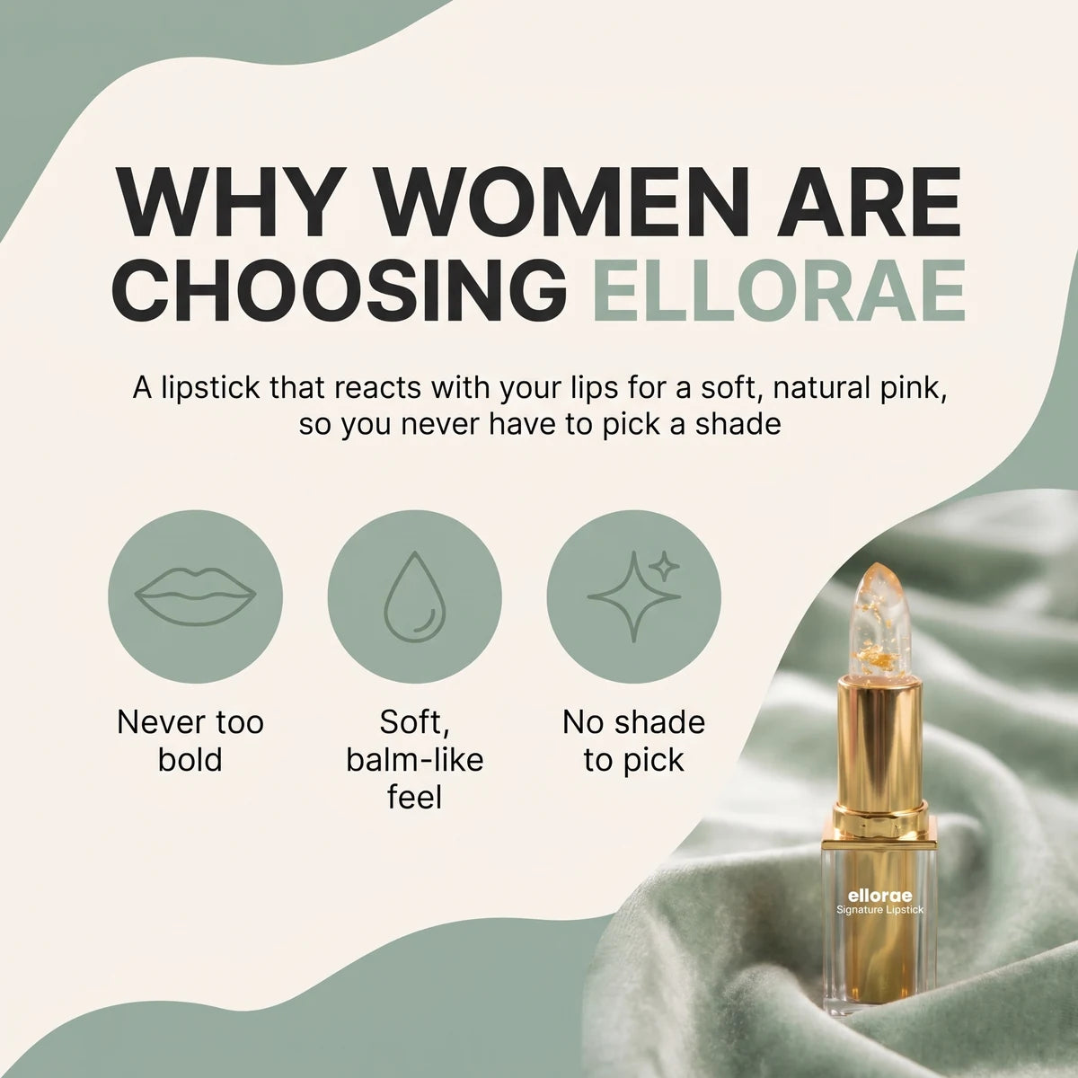 Why women choose Ellorae: never too bold, soft balm-like feel, no shade to pick